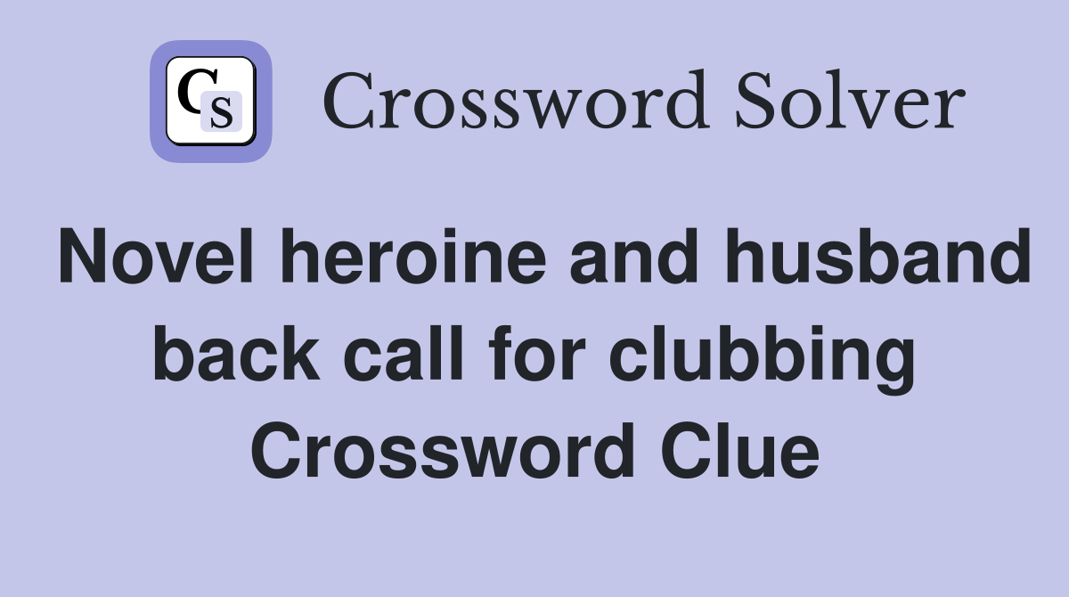 Novel heroine and husband back call for clubbing Crossword Clue